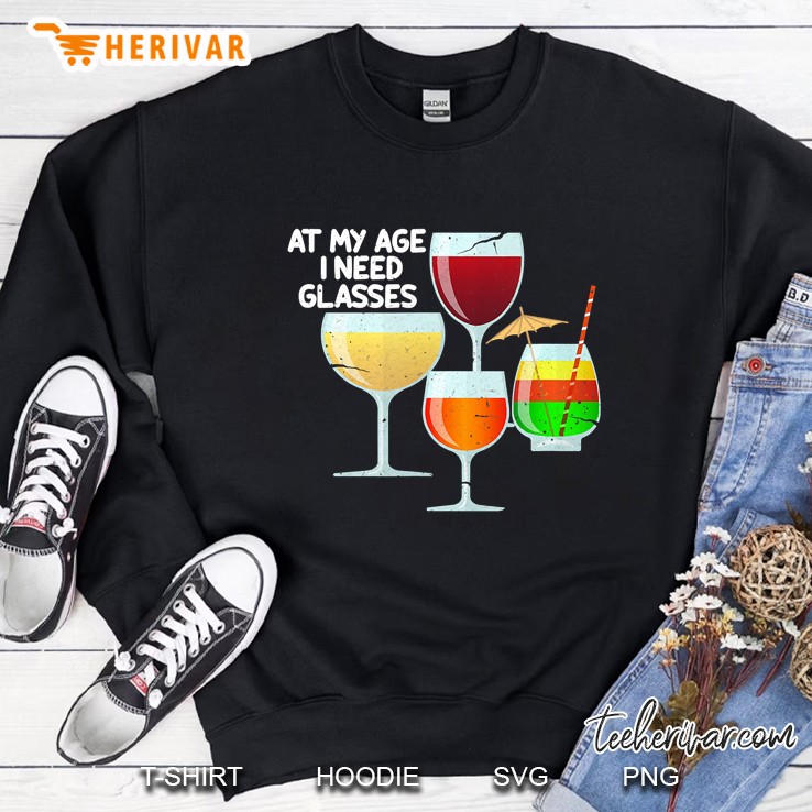At My Age I Need Glasses Funny Wine Lovers Gift Sweatshirt