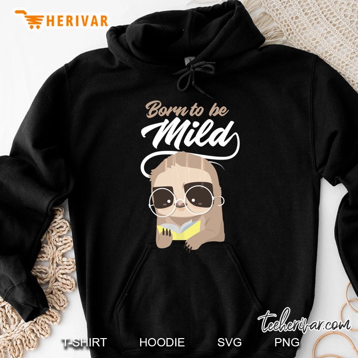 Born To Be Mild Sloth Tshirt Gift Hoodie