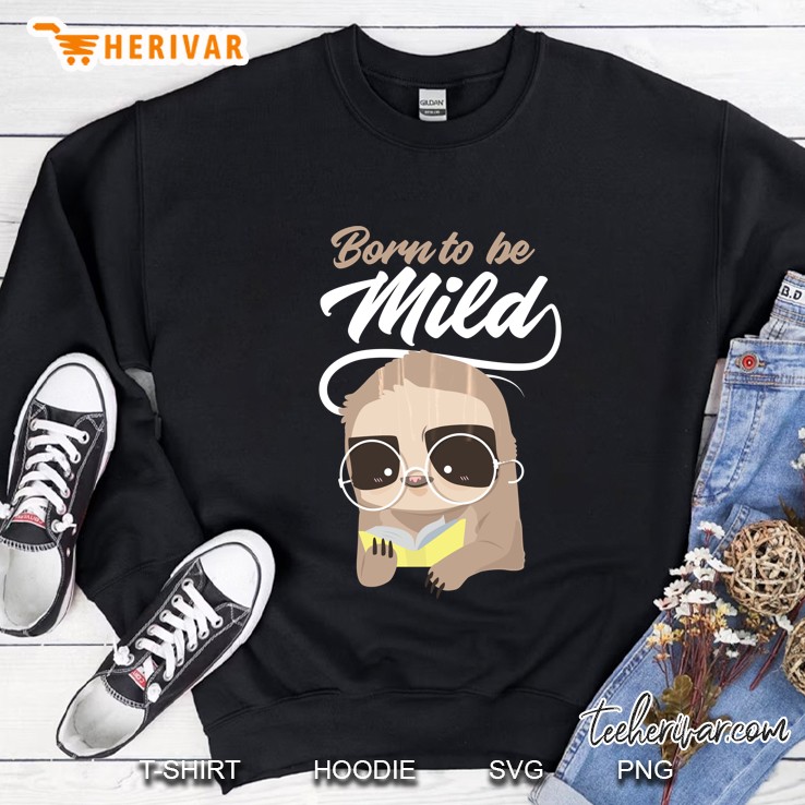Born To Be Mild Sloth Tshirt Gift Sweatshirt