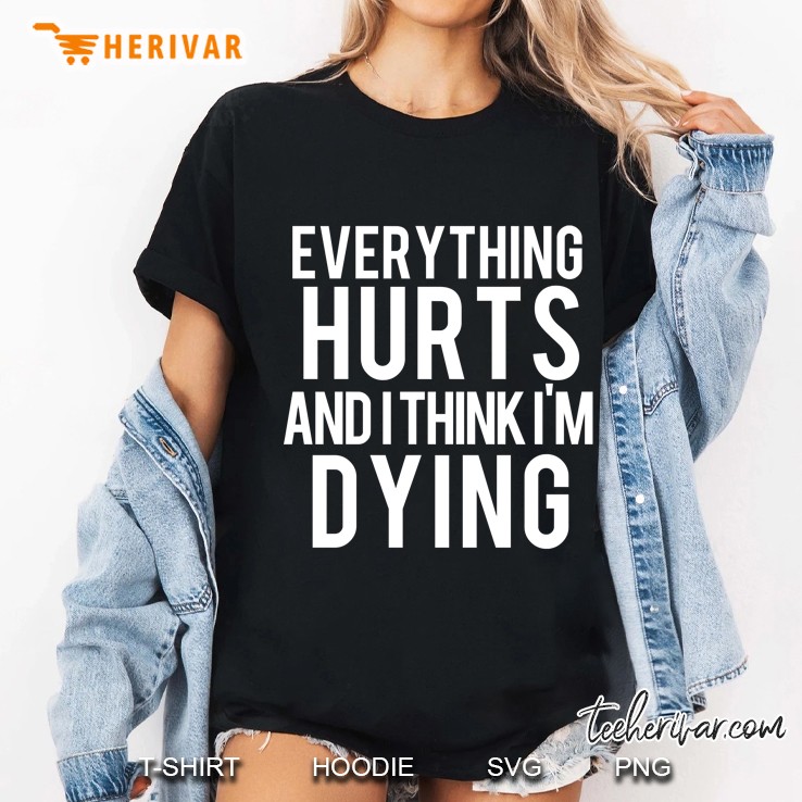 Everything Hurts And I Think I'm Dying Weightlifting Workout Hoodie