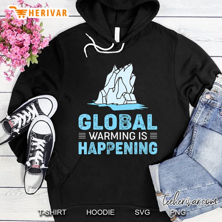 Global Warming Is Happening Awareness Hoodie