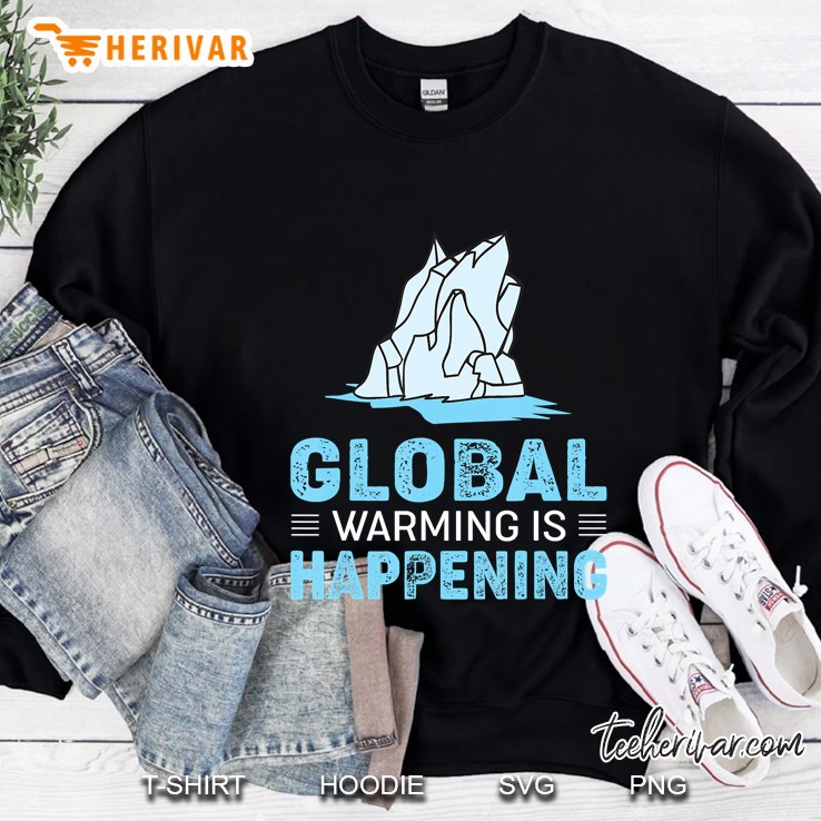 Global Warming Is Happening Awareness Sweatshirt