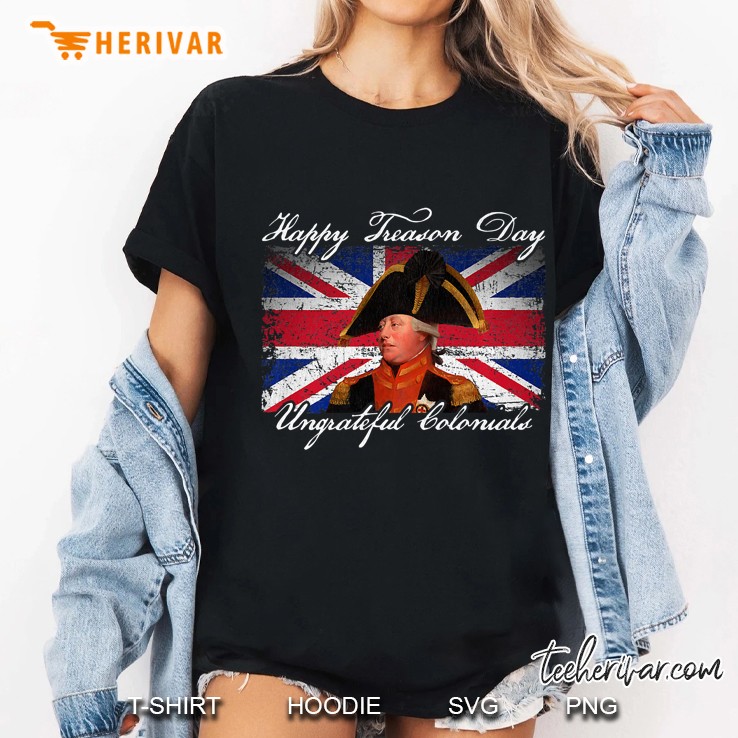 Happy Treason Day Ungrateful Colonials King George Iii Premium Ladies Tee