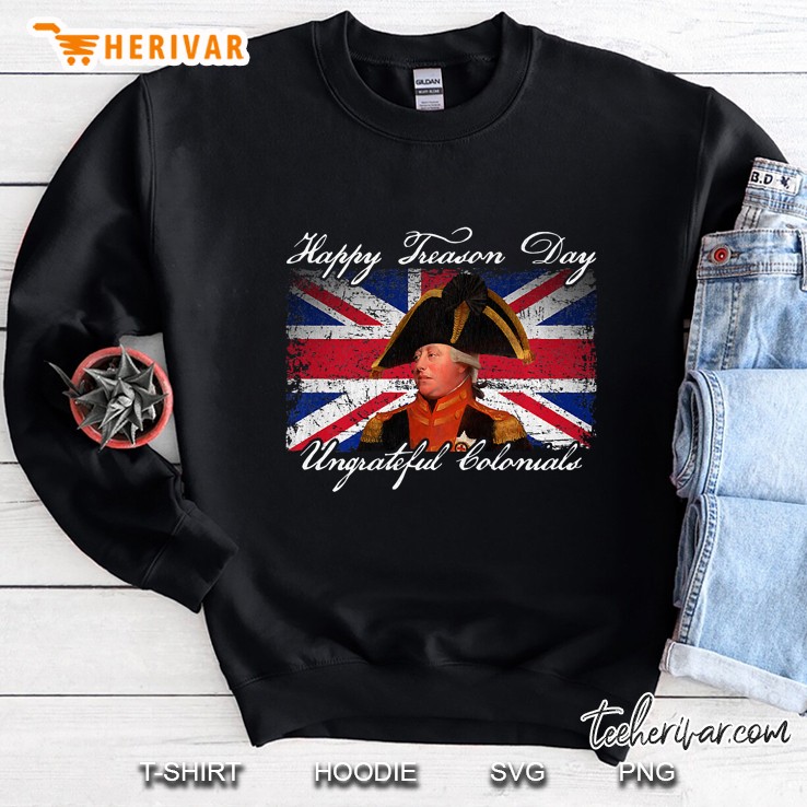 Happy Treason Day Ungrateful Colonials King George Iii Premium Sweatshirt