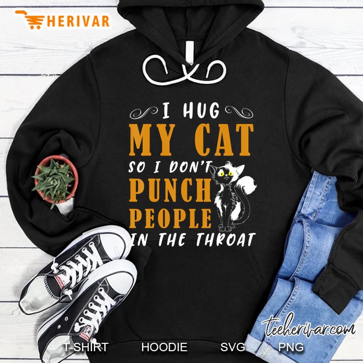 I Hug My Cats So I Don't Punch People In The Throat Gifts Mugs