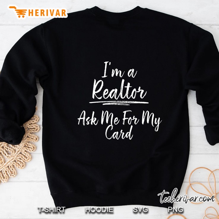 Im A Realtor Ask Me For My Card Shirt, Real Estate Agent Mugs