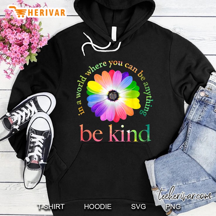 In A World Where You Can Be Anything Be Kind Gift Tank Top Hoodie