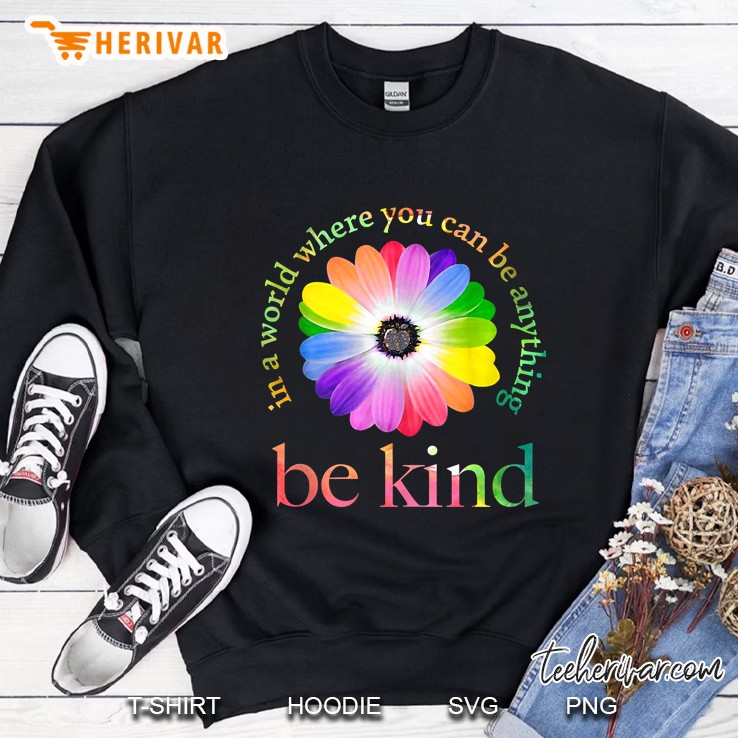 In A World Where You Can Be Anything Be Kind Gift Tank Top Sweatshirt