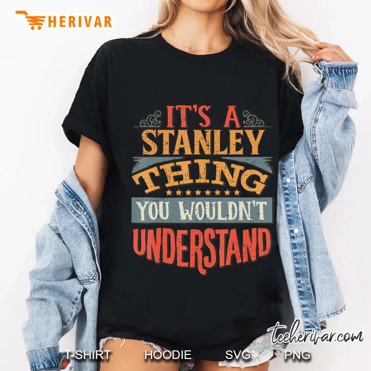 It's A Stanley Thing You Wouldn't Understand Hoodie