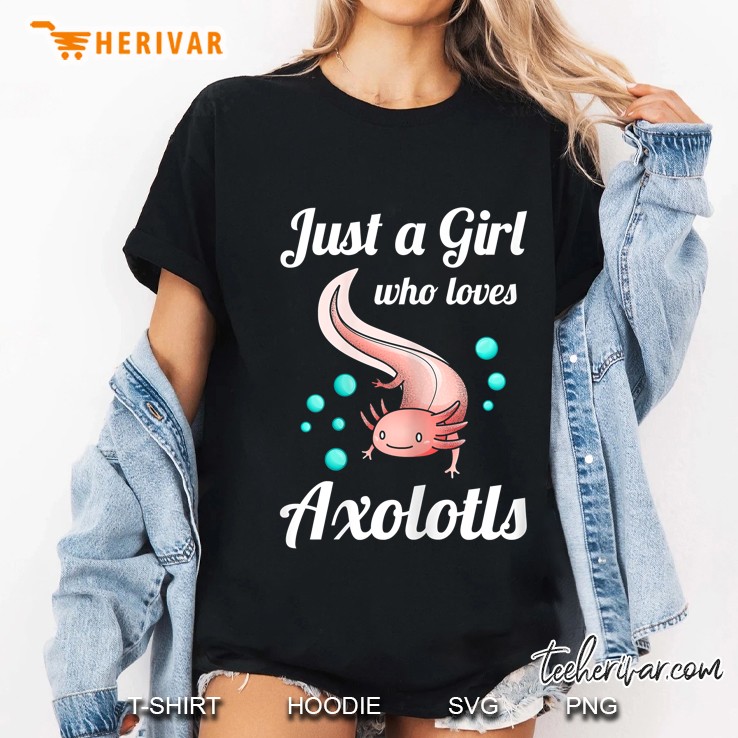 Just A Girl Who Loves Axolotls Axolotl Lovers Gift Ladies Tee