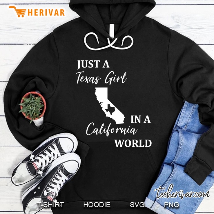 Just A Texas Girl Living In A California World Shirt Hoodie