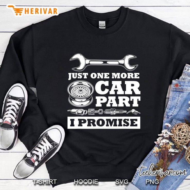 Just One More Car Part I Promise Funny Cars Owner Driver Sweatshirt