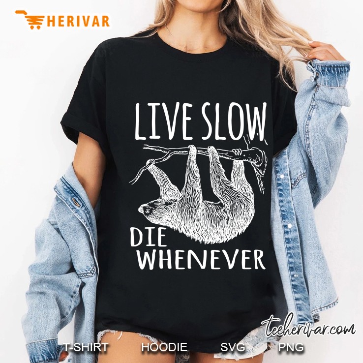 Live Slow Die Whenever Sloth Lover Cool Gift Ladies Tee