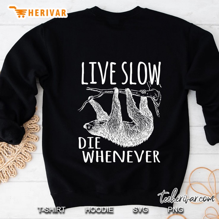 Live Slow Die Whenever Sloth Lover Cool Gift Sweatshirt