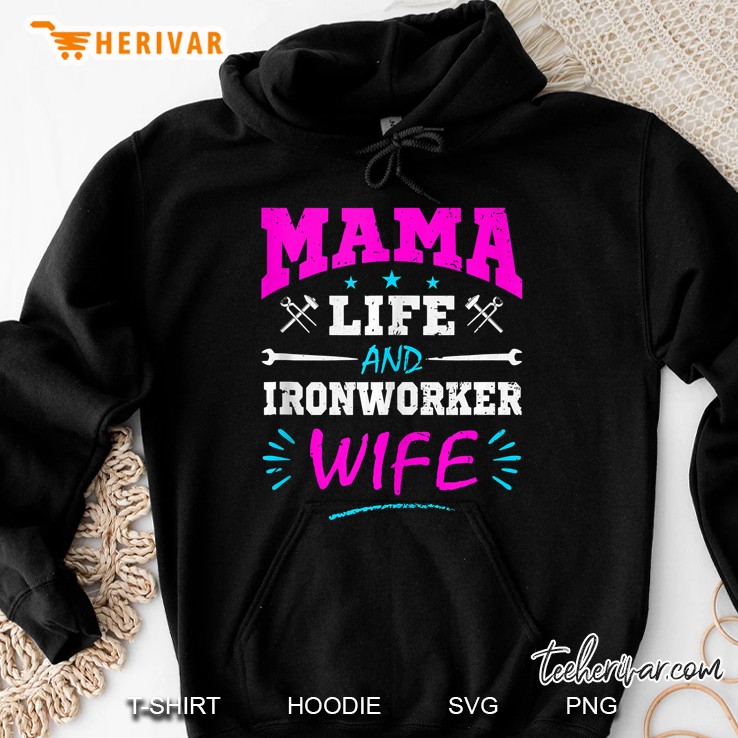 Mama Life And Ironworker Wife - Funny Gift Ironworkers Tank Top Hoodie