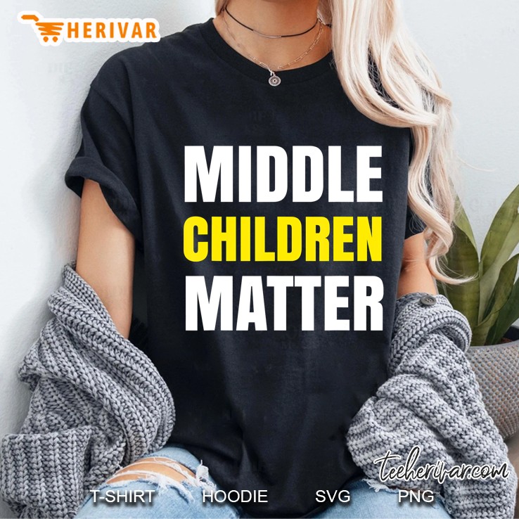 Middle Child Shirt Middle Children Matter Sibling Tshirts Ladies Tee