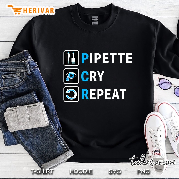 Pcr - Pipette Cry Repeat For Dna Lab Scientists Gift Sweatshirt