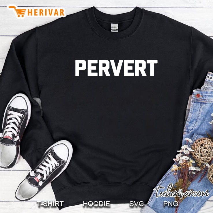 Pervert Funny Saying Sarcastic Novelty Humor Cool Sweatshirt