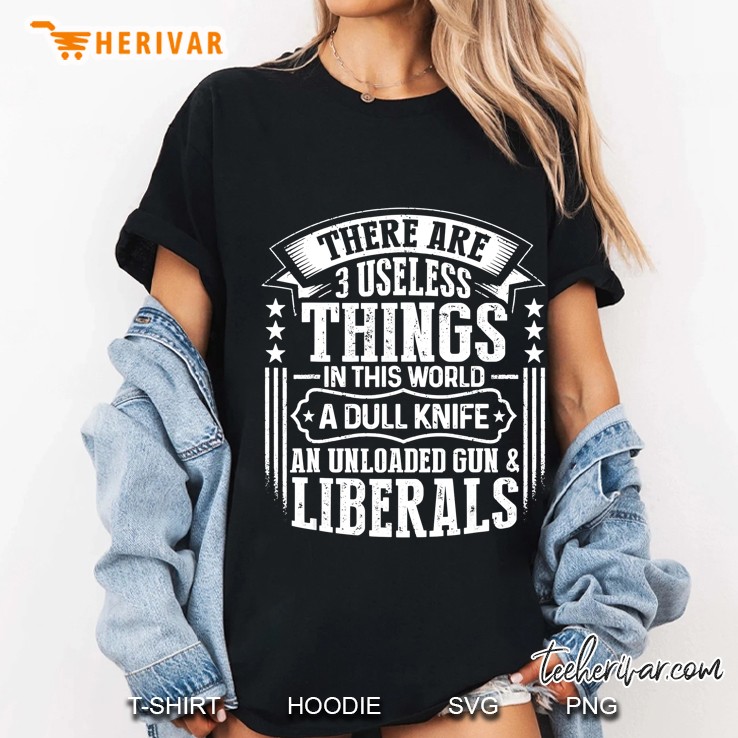 There Are 3 Useless Things Liberals Dull Knife Unloaded Gun Ladies Tee