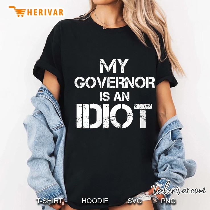 My Governor Is An Idiot Funny Sarcastic Politics Ladies Tee