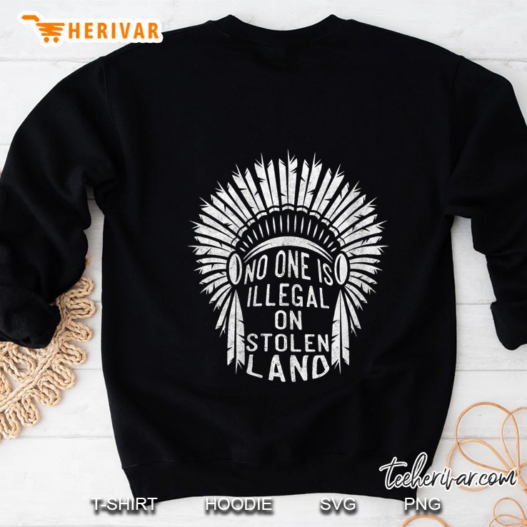 No One Is Illegal On Stolen Land Indigenous Immigrant Sweatshirt