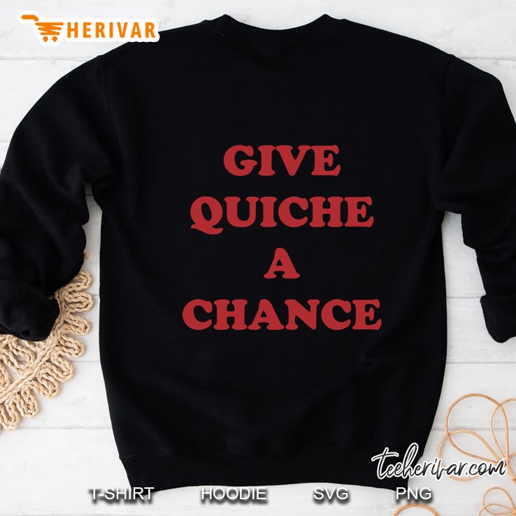 Give Quiche A Chance Classic Sweatshirt