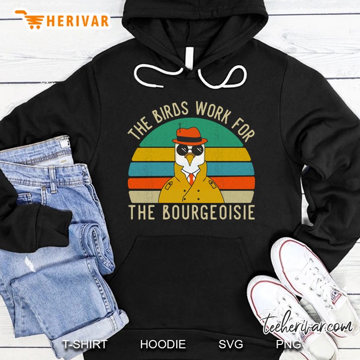 The Birds Work For The Bourgeoisie Vintage Funny Quote Viral Hoodie