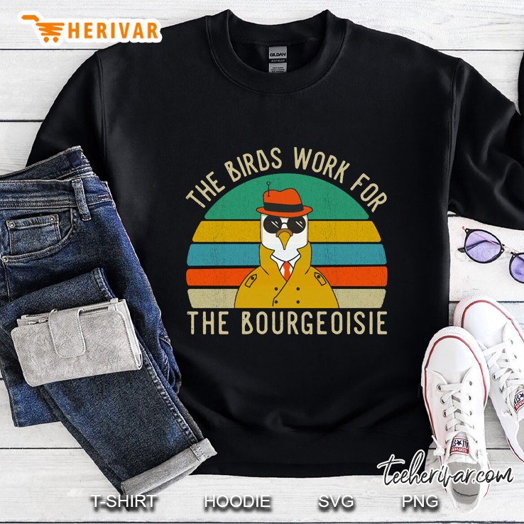 The Birds Work For The Bourgeoisie Vintage Funny Quote Viral Sweatshirt