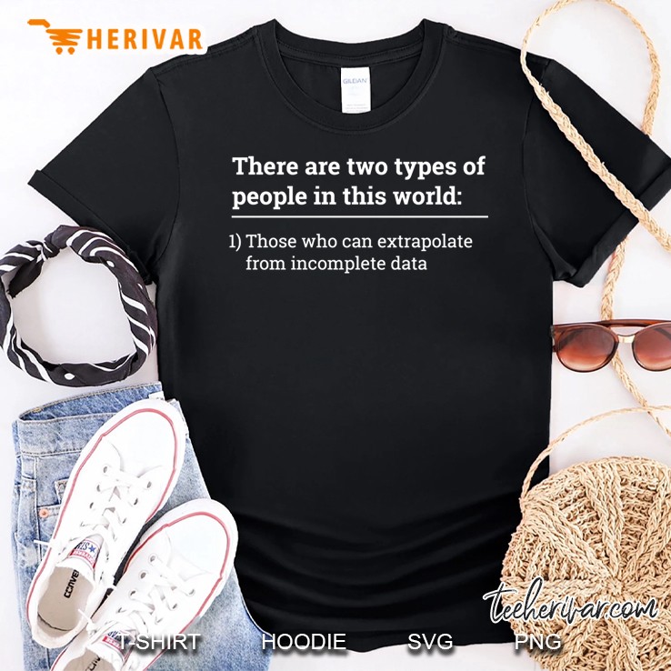 Two Types Of People - Can Extrapolate Incomplete Data Shirt