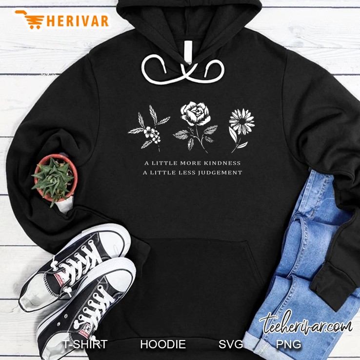 A Little More Kindness A Little Less Judgemen Flower Hoodie