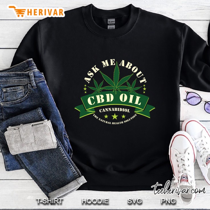 Ask Me About Cbd Oil Cannabidiol Natural Health Solution Sweatshirt