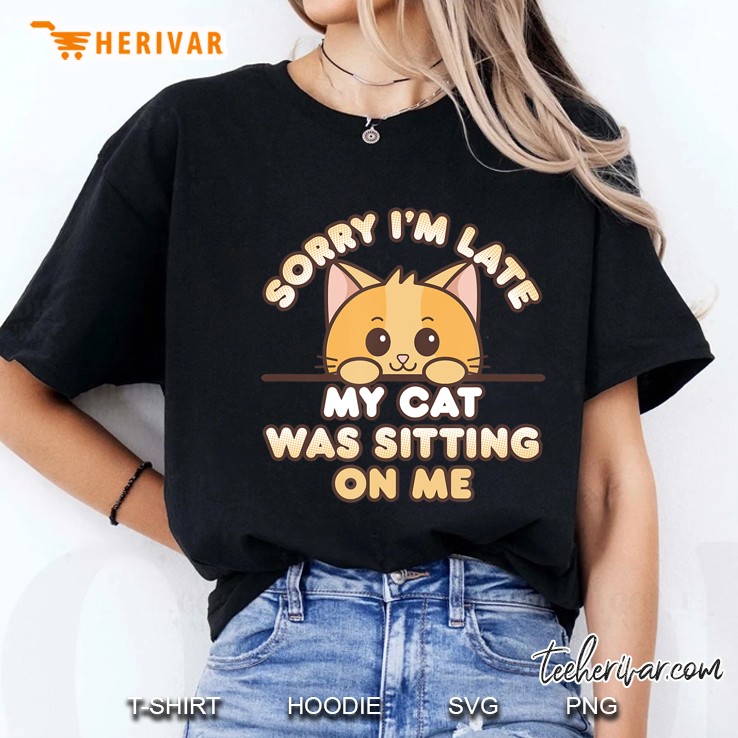 Cute Orange Kitty Sorry I'm Late My Cat Was Sitting On Me Hoodie