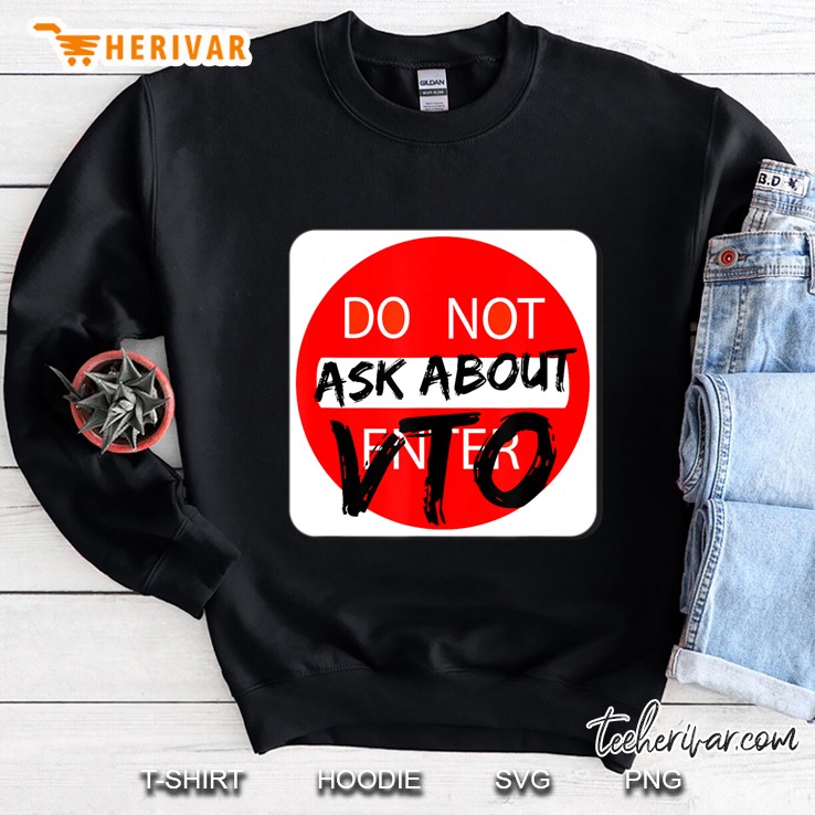 Do Not Ask About Vto For Supervisor Sweatshirt