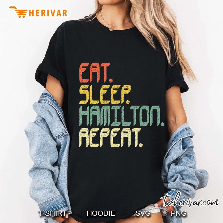 Eat Sleep Hamilton Repeat . Hamilton Shirt Gift Idea Ladies Tee