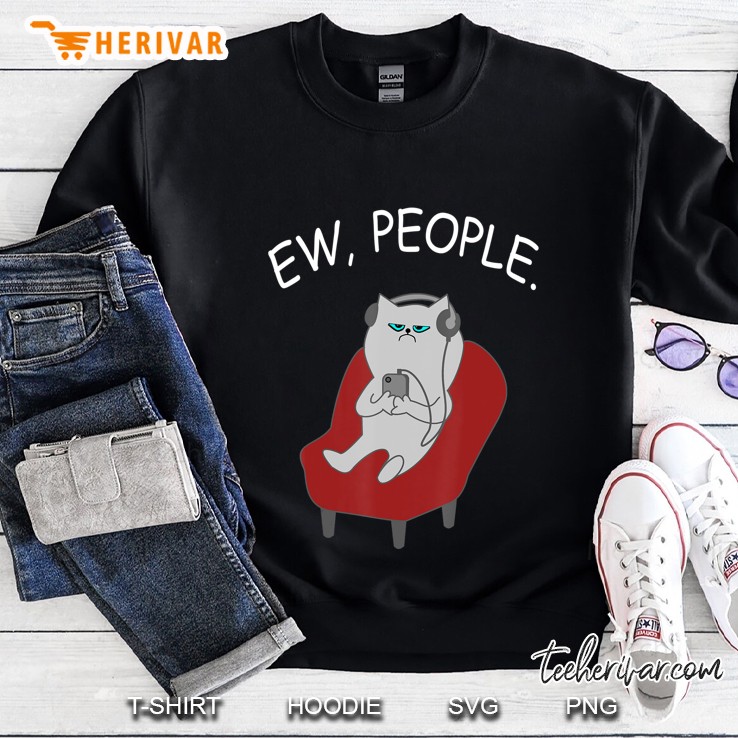 Ew People Cat Lover Funny Cat Lover Kitty Owner Mom Dad Gift Sweatshirt