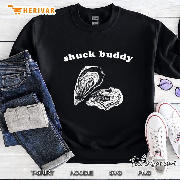 Funny Oyster Tshirt Shuck Buddy Shucking Tee Sweatshirt