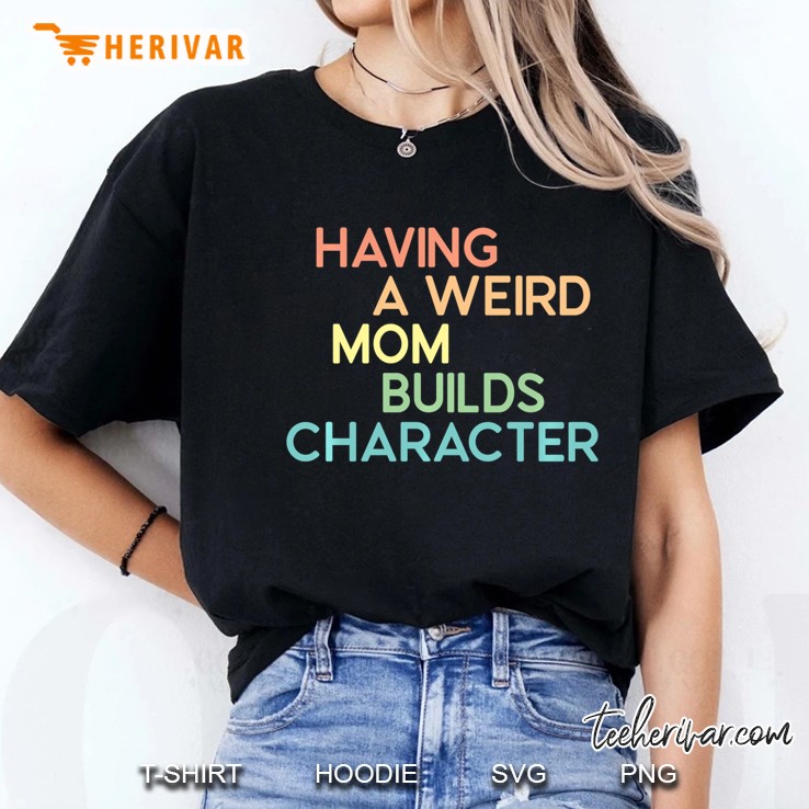 Having A Weird Mom Builds Character Pullover Hoodie