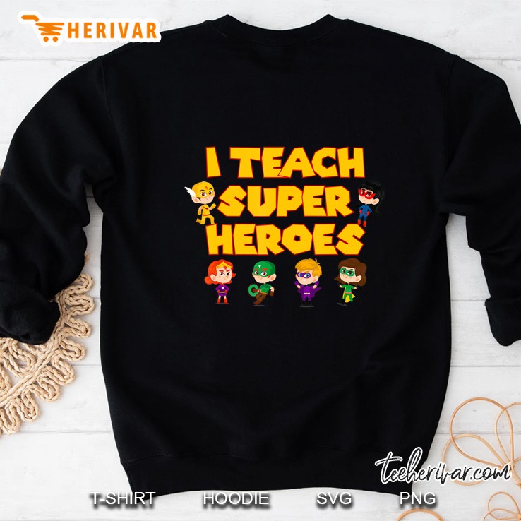 I Teach Superheroes Cute Funny Teacher Appreciation Day Gift Sweatshirt