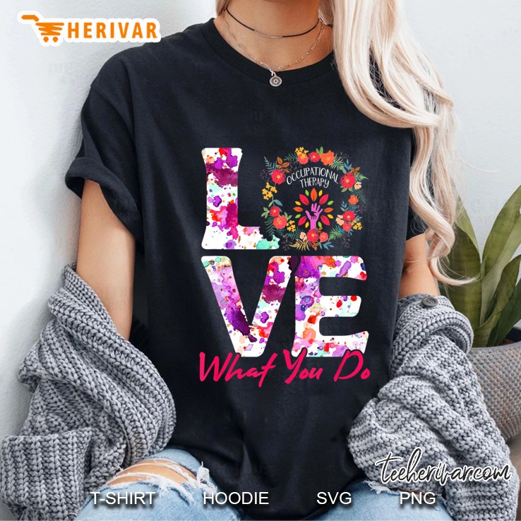 Love What You Do Occupational Therapy Gift Ot Hoodie