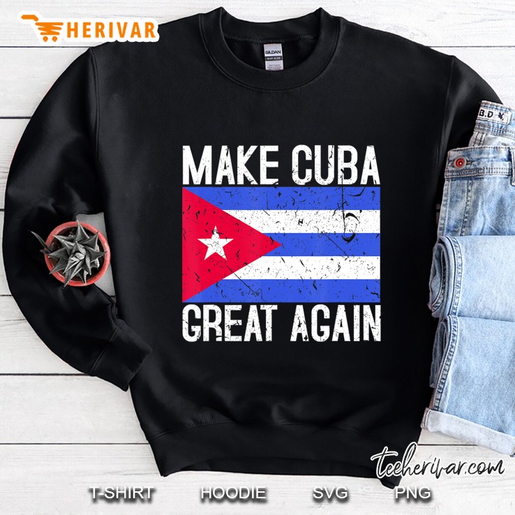 Make Cuba Great Again Cuban Flag Gift Sweatshirt