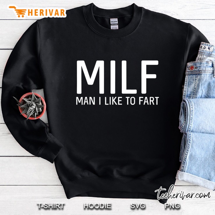 Mens Milf Man I Like To Fart Sweatshirt