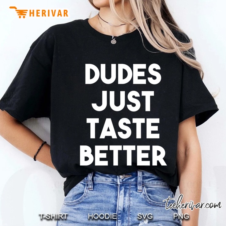 Dudes Just Taste Better Ladies Tee