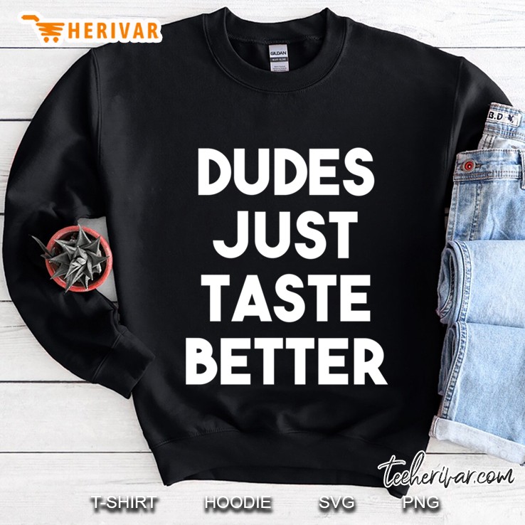 Dudes Just Taste Better Sweatshirt