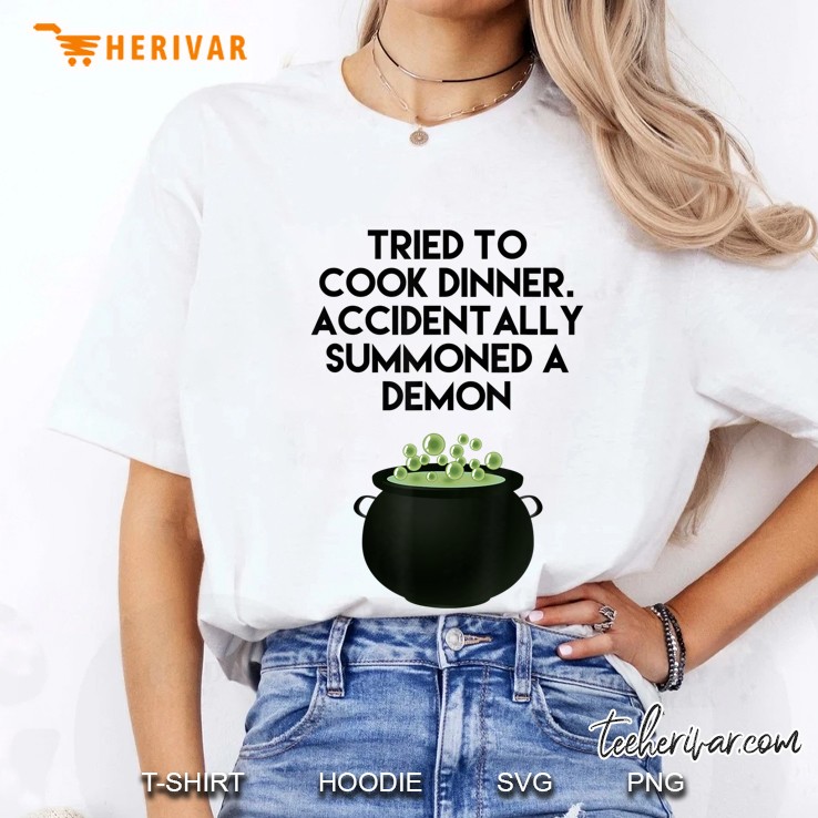 Tried To Cook Dinner Accidentally Summoned A Demon Cauldron Ladies Tee