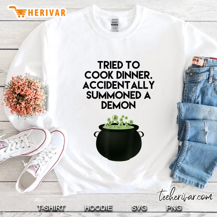 Tried To Cook Dinner Accidentally Summoned A Demon Cauldron Sweatshirt