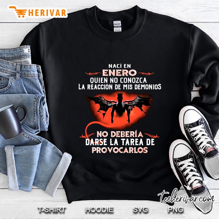 Naci En Enero Quien No Conozca La Reaccion De Mis Demonios Sweatshirt