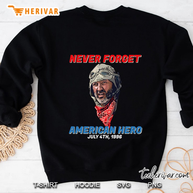 Never Forget American Hero July 4th 1996 Russell Casse Sweatshirt