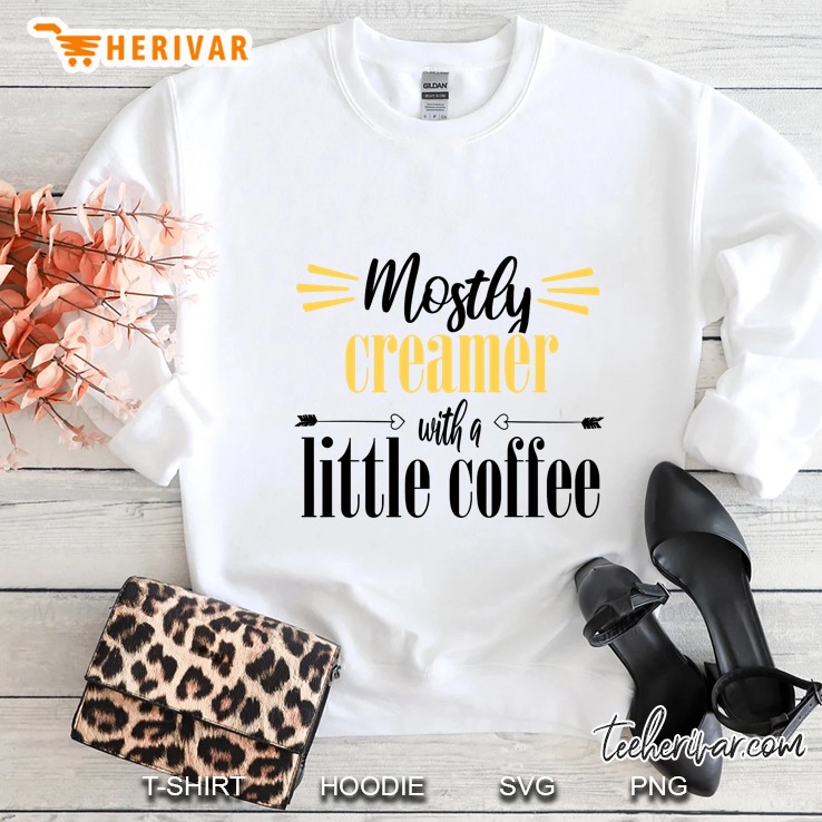 Mostly Creamer With A Little Coffee Sweatshirt