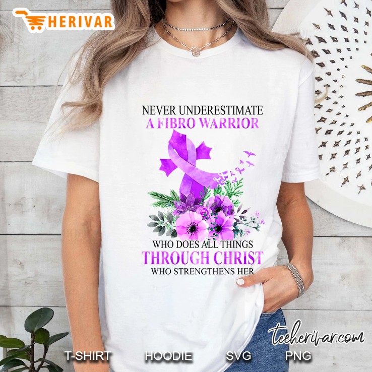 Never Underestimate A Fibro Warrior Who Does All Things Through Christ Floral Version Ladies Tee