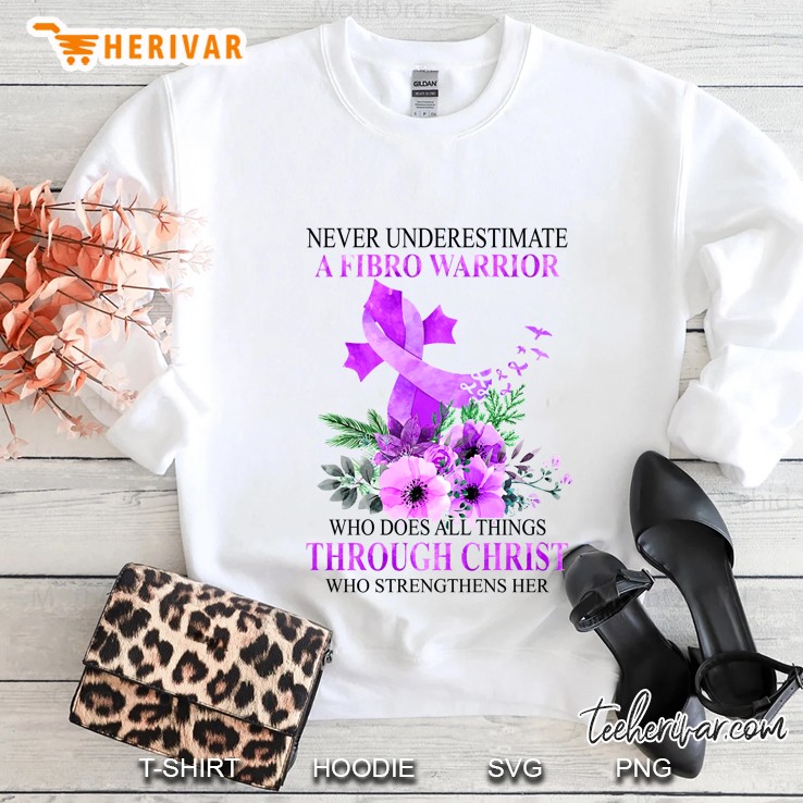 Never Underestimate A Fibro Warrior Who Does All Things Through Christ Floral Version Sweatshirt